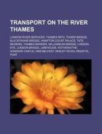Transport On The River Thames: London Ri di Source Wikipedia edito da Books LLC, Wiki Series