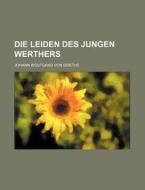 Die Leiden Des Jungen Werthers di Johann Wolfgang von Goethe edito da General Books Llc