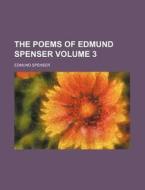 The Poems of Edmund Spenser Volume 3 di Edmund Spenser edito da Rarebooksclub.com