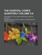 The Hospital Corps Quarterly Volume 5-6; Supplement to the United States Naval Medical Bulletin di United States Navy Dept Surgery edito da Rarebooksclub.com
