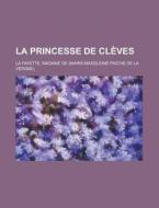 La Princesse de Cleves di Madame De La Fayette edito da Rarebooksclub.com