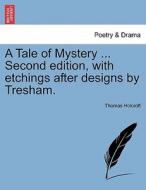 A Tale of Mystery ... Second edition, with etchings after designs by Tresham. di Thomas Holcroft edito da British Library, Historical Print Editions