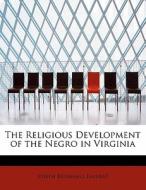 The Religious Development of the Negro in Virginia di Joseph Brummell Earnest edito da BiblioLife