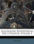 Allgemeines Repertorium Der Literatur, Volume 4 di Anonymous edito da Nabu Press