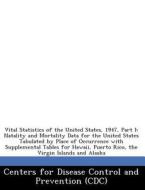 Vital Statistics Of The United States, 1947, Part I edito da Bibliogov