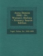 Anno Domini 2000: Or, Woman's Destiny edito da Nabu Press