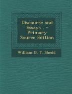 Discourse and Essays . - Primary Source Edition di William G. T. Shedd edito da Nabu Press