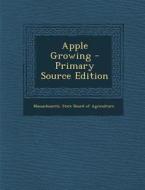 Apple Growing - Primary Source Edition edito da Nabu Press