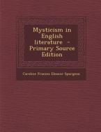 Mysticism in English Literature - Primary Source Edition di Caroline Frances Eleanor Spurgeon edito da Nabu Press