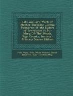 Life and Life-Work of Mother Theodore Guerin: Foundress of the Sisters of Providence at St.-Mary-Of-The-Woods, Vigo County, Indiana - Primary Source E di John Ware, John White Webster, Daniel Treadwell edito da Nabu Press