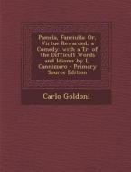 Pamela, Fanciulla: Or, Virtue Rewarded, a Comedy. with a Tr. of the Difficult Words and Idioms by L. Cannizzaro - Primary Source Edition di Carlo Goldoni edito da Nabu Press