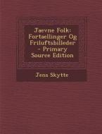 Jaevne Folk: Fortaellinger Og Friluftsbilleder - Primary Source Edition di Jens Skytte edito da Nabu Press