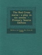 The Red Cross Nurse: A Play in Six Scenes - Primary Source Edition edito da Nabu Press