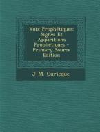 Voix Prophetiques: Signes Et Apparitions Prophetiques - Primary Source Edition di J. M. Curicque edito da Nabu Press