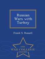 Russian Wars With Turkey - War College Series di Frank S Russell edito da War College Series