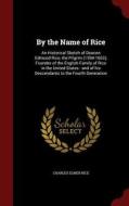 By The Name Of Rice di Charles Elmer Rice edito da Andesite Press