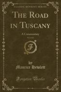 The Road In Tuscany, Vol. 2 Of 2 di Maurice Hewlett edito da Forgotten Books
