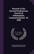 Records Of The Second Presbyterian Church Of Indianapolis, Commencing Nov. 19, 1838 edito da Palala Press