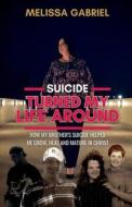 Suicide Turned My Life Around di Melissa Gabriel edito da Lulu.com