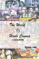 The World Of Hindi Cinema - A Quiz Book di Nishant Labh edito da Lulu.com