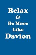 Relax & Be More Like Davion Affirmations Workbook Positive Affirmations Workbook Includes di Affirmations World edito da Positive Life