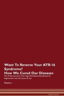 Want To Reverse Your ATR-16 Syndrome? How We Cured Our Diseases. The 30 Day Journal for Raw Vegan Plant-Based Detoxifica di Health Central edito da Raw Power