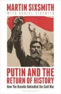 Putin And The Return Of History di Martin Sixsmith edito da Bloomsbury USA