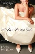 A Bad Bride's Tale a Bad Bride's Tale di Polly Williams edito da Hyperion Books