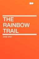 The Rainbow Trail di Zane Grey edito da HardPress Publishing