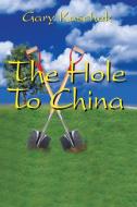 The Hole to China di Gary Kaschak edito da AUTHORHOUSE