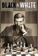 Black and White: The Rise and Fall of Bobby Fischer di Julian Voloj edito da ABRAMS COMICARTS