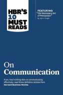 HBR's 10 Must Reads on Communication di Harvard Business Review, Professor Robert B. Cialdini, Nick Morgan, Deborah Tannen edito da Ingram Publisher Services