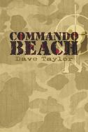 Commando Beach di Dave Taylor edito da Publishamerica
