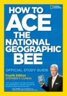 How to Ace the National Geographic Bee: Official Study Guide di Stephen F. Cunha edito da National Geographic Society