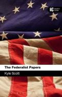 The Federalist Papers: A Reader's Guide di Kyle Scott edito da BLOOMSBURY ACADEMIC US
