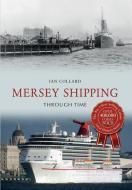 Mersey Shipping Through Time di Ian Collard edito da Amberley Publishing