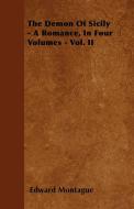 The Demon Of Sicily - A Romance, In Four Volumes - Vol. II di Edward Montague edito da Pomona Press