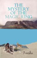 The Mystery of the Magic Ring di I. Easha edito da iUniverse
