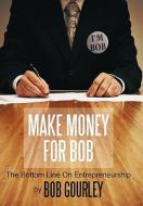Make Money for Bob di Bob Gourley edito da AuthorHouse