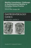 Motility Consultation: Challenges in Gastrointestinal Motility in Everyday Clinical Practice, An Issue of Gastroenterolo di Eamonn M. M. Quigley edito da Elsevier Health Sciences