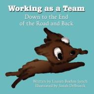 Working as a Team: Down to the End of the Road and Back di Lauren Boehm Lynch edito da America Star Books