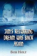 Jim\'s Recurring Dream Was Back Again di Bob Holt edito da America Star Books