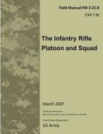 Field Manual FM 3-21.8 (FM 7-8) the Infantry Rifle Platoon and Squad March 2007 di United States Government Us Army edito da Createspace