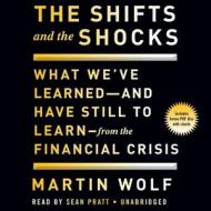 The Shifts and the Shocks What We Ve Learned and Have Still to Learn from the Financial Crisis di Martin Wolf edito da Blackstone Audiobooks