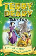 Tudor Tales: The Maid, the Witch and the Cruel Queen di Terry Deary edito da Bloomsbury Publishing PLC