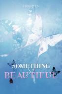 Something So Beautiful di Sunshyn edito da AuthorHouse