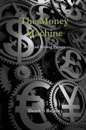 The Money Machine: A Spread Betting Primer di MR Derek S. Bayley, Derek S. Bayley edito da Createspace