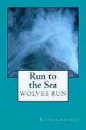Wolves Run: Run to the Sea di Elspeth Lovejoy edito da Createspace