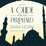 A Guide for the Perplexed di Dara Horn edito da Blackstone Audiobooks