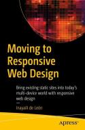 Moving to Responsive Web Design di Inayaili de León edito da Apress